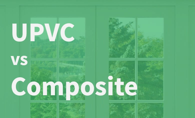 UPVC or Composite Doors: Which to Have?